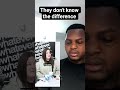 these women don't know the difference. crazy