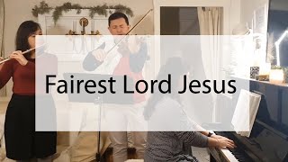 Fairest Lord Jesus - The Lau Trio (piano, violin, flute)