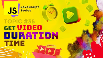 JS #S35 🌟 How to get video duration length time in seconds Vanilla JavaScript full Crash Course 2021