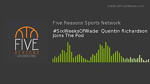 #SixWeeksOfWade: Quentin Richardson Joins The Pod