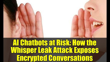 AI Chatbots at Risk: How the Whisper Leak Attack Exposes Encrypted Conversations
