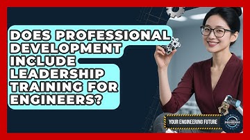 Does Professional Development Include Leadership Training for Engineers? - Your Engineering Future