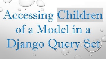 Accessing Children of a Model in a Django Query Set