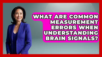 What Are Common Measurement Errors When Understanding Brain Signals? - Neurotech Insight Pro