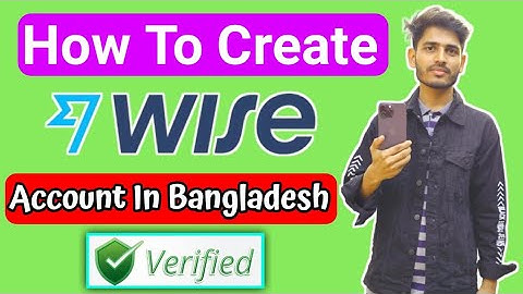Wise Account Create From Bangladesh | How to Create Wise Account From Bangladesh 2024 |Wise Verified