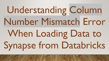 Understanding Column Number Mismatch Error When Loading Data to Synapse from Databricks