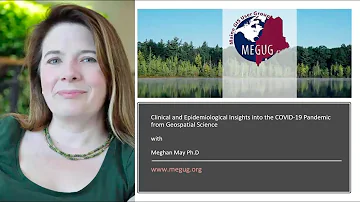 COVID-19 Clinical and Epidemiological Insights from Geospatial Science (MEGUG Virtual Lunch & Learn)