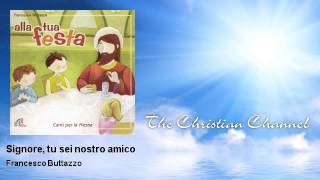 Video thumbnail of "Francesco Buttazzo - Signore, tu sei nostro amico"