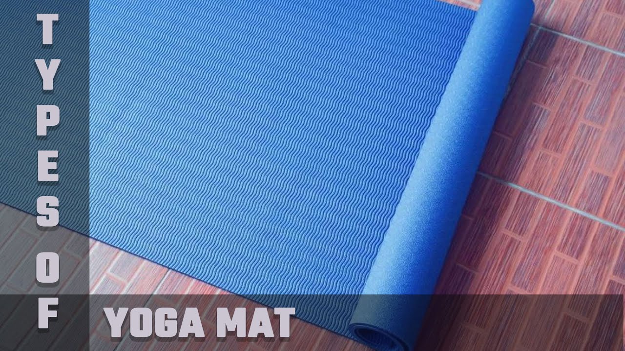 Types of Yoga Mat - Which one is the best for you?