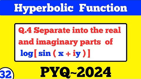 #32|| Separate into the real and imaginary parts of log[sin(x+iy)]