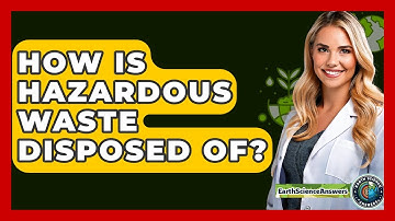 How Is Hazardous Waste Disposed Of? - Earth Science Answers