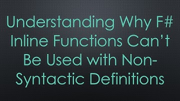 Understanding Why F#  Inline Functions Can’t Be Used with Non-Syntactic Definitions