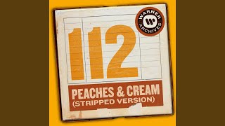 Video thumbnail of "112 - Peaches & Cream (Stripped Version)"