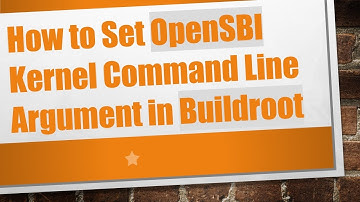 How to Set OpenSBI Kernel Command Line Argument in Buildroot