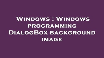 Windows : Windows programming DialogBox background image
