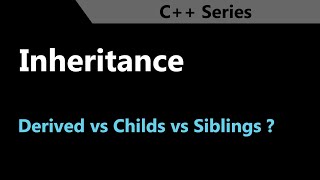 Inheritance in C++ | Derived Classes | Base Class | Child vs Siblings
