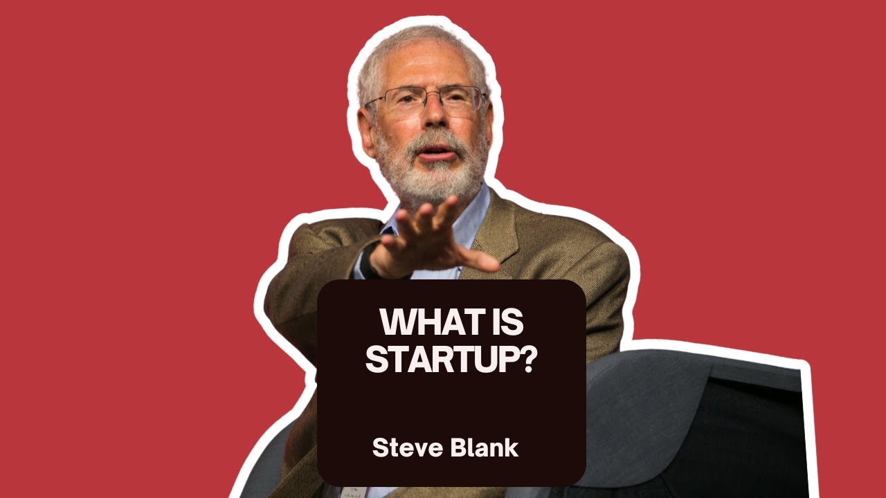Understanding Startups: Insights from Steve Blank Exposed