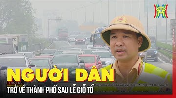 Người dân đổ về Thủ đô ngày cuối kỳ nghỉ | Tin tức