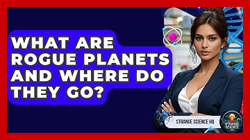What Are Rogue Planets And Where Do They Go? - Strange Science HQ