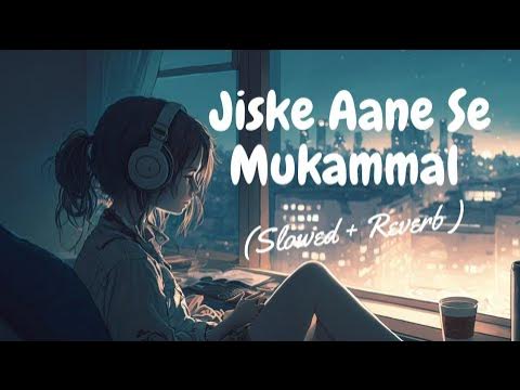 Jiske Aane Se Mukammal Ho Gayi Thi Zindagi Song | Arijit Singh ...