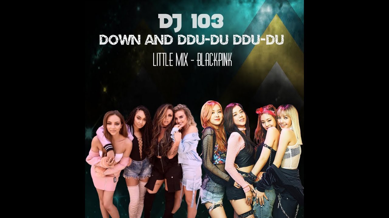 Little Mix Vs Black Pink Down Ddu Du Du Du Dj 103 Mashup Edit Youtube