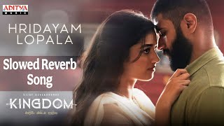 Hridayam Lopala Slowed & Reverb Song | Kingdom | Vijay Deverakonda | Bhagyashri |Anirudh Ravichander
