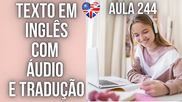 APRENDA INGLÊS COM LEITURA GUIADA - TEXTO EM INGLÊS COM ÁUDIO E TRADUÇÃO #AULA 244