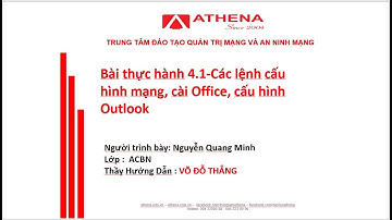 Bài thực hành 4.1-Các lệnh cấu hình mạng, cài Office, cấu hình Outlook-Lớp ACBN-Nguyễn Quang Minh
