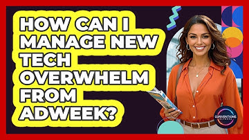 How Can I Manage New Tech Overwhelm From AdWeek? - Conventions Network