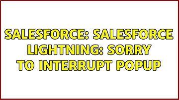 Salesforce: Salesforce Lightning: Sorry to Interrupt Popup