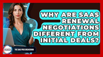 Why Are SaaS Renewal Negotiations Different From Initial Deals? - The SaaS Pros Breakdown