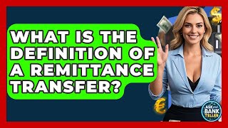 What Is The Definition Of A Remittance Transfer? - Ask Your Bank Teller