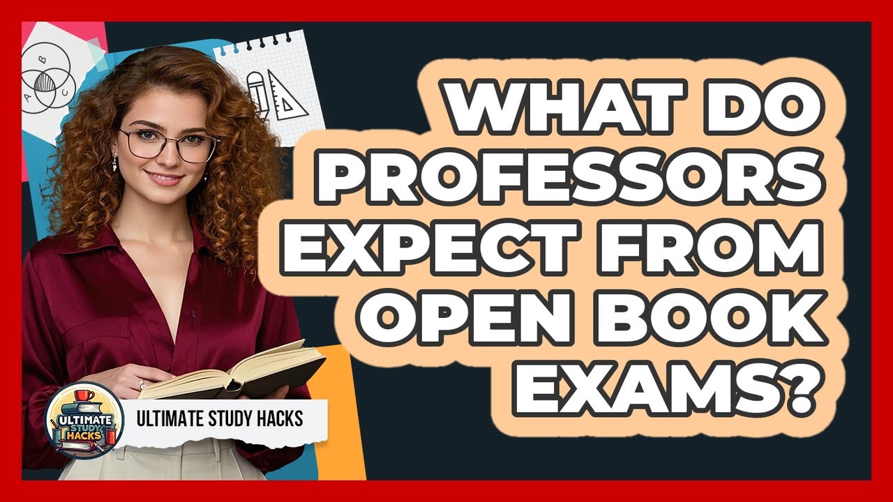 What Do Professors Expect From Open Book Exams? - Ultimate Study Hacks