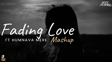 Fading Love (Humnava Mere) Mashup | Aftermorning Chillout Remix