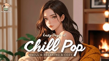 【𝐋𝐚𝐳𝐲 𝐃𝐚𝐲𝐬 𝟎𝟐】Smooth Chill Pop ✨ Soft lounge & jazzy vibes | Relax & Unwind