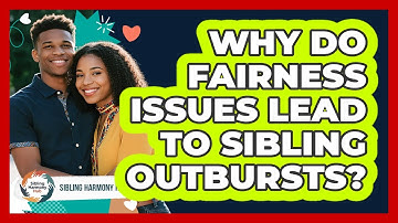 Why Do Fairness Issues Lead To Sibling Outbursts? - Sibling Harmony Hub