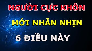 Chỉ Người Cực Khôn Cực Khéo Mới Nhẫn Nhịn Được 6 Điều Này