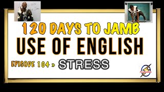 Stress Pattern XI » 120 Days To Jamb English - Episode 104