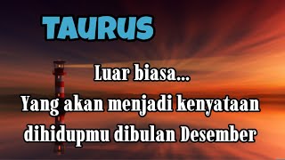 ? Taurus ? Luar biasa Yang akan menjadi kenyataan dihidupmu dibulan Desember