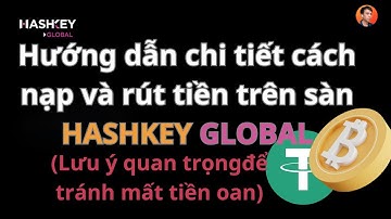 Hướng dẫn chi tiết cách nạp và rút tiền trên sàn Hashkey Global