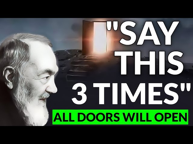 PADRE PIO: SAY THIS 3 TIMES, ALL DOORS WILL OPEN | SAY THIS class=