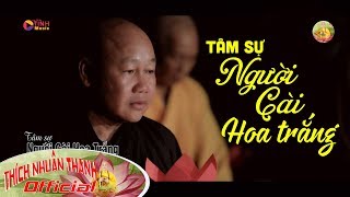 Phật Tử Khóc Hết Nước Mắt Khi nghe Ca Khúc Này || TÂM SỰ NGƯỜI CÀI HOA TRẮNG - THÍCH NHUẬN THANH