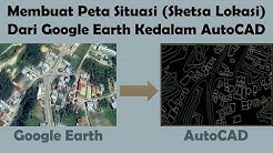 Membuat Peta Situasi Atau Sketsa Lokasi Dari Google Earth Kedalam Format AutoCAD - Durasi: 14.57. 