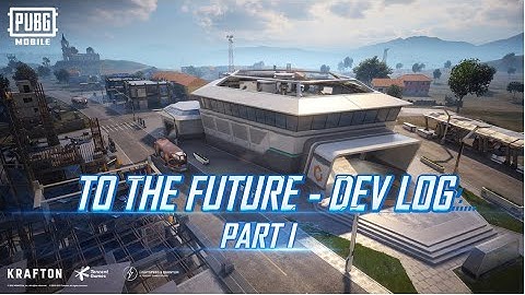 PUBG MOBILE | To The Future - Dev Log Update (Part I)