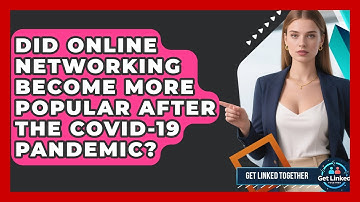 Did Online Networking Become More Popular After the COVID-19 Pandemic? | Get Linked Together News