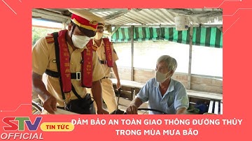 STV - Sóc Trăng tăng cường kiểm soát giao thông đường thủy mùa mưa, bão