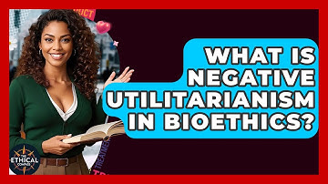What Is Negative Utilitarianism In Bioethics? - The Ethical Compass