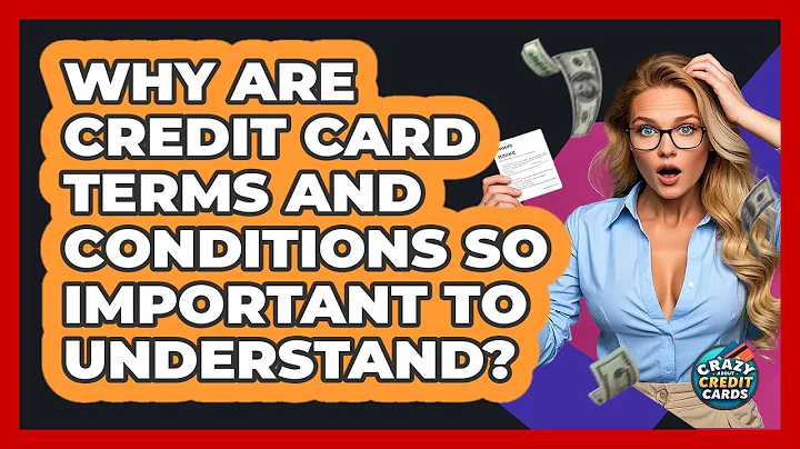 Why Are Credit Card Terms And Conditions So Important To Understand? - Crazy About Credit Cards