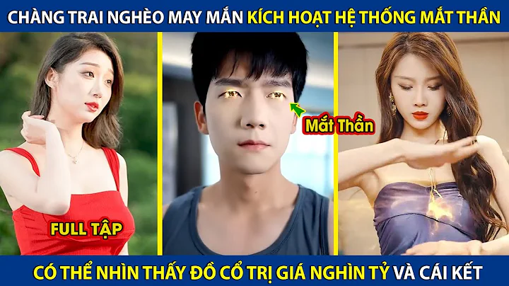 Chàng Trai Nghèo May Mắn Kích Hoạt Hệ Thống Mắt Thần, Nhìn Thấy Đồ Cỏ Trị Giá Nghìn Tỷ Và Cái Kết
