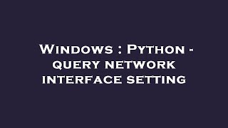 Windows : Python - query network interface setting